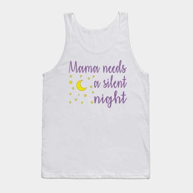 Mama Needs A Silent Night Funny Tank Top by YassShop